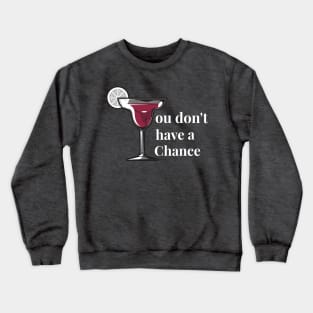 You don't have a chance Crewneck Sweatshirt